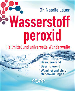 Kartonierter Einband Wasserstoffperoxid: Heilmittel und universelle Wunderwaffe von Natalie Lauer
