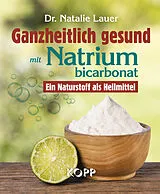 Kartonierter Einband Ganzheitlich gesund mit Natriumbicarbonat von Natalie Lauer