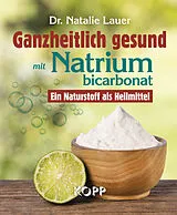 E-Book (epub) Ganzheitlich gesund mit Natriumbicarbonat von Natalie Lauer