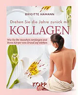 E-Book (epub) Drehen Sie die Jahre zurück mit Kollagen von Brigitte Hamann
