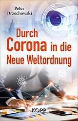 E-Book (epub) Durch Corona in die Neue Weltordnung von Peter Orzechowski