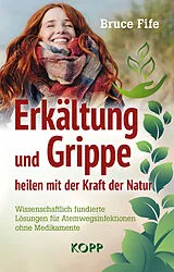 E-Book (epub) Erkältung und Grippe heilen mit der Kraft der Natur von Bruce Fife