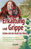 E-Book (epub) Erkältung und Grippe heilen mit der Kraft der Natur von Bruce Fife