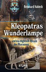 E-Book (epub) Kleopatras Wunderlampe und das Hightech-Wissen der Pharaonen von Reinhard Habeck
