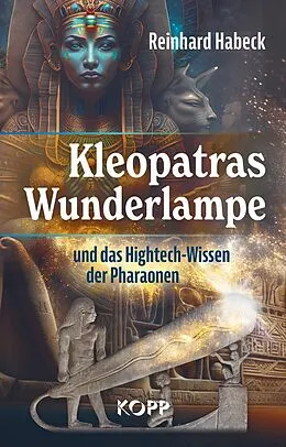 E-Book (epub) Kleopatras Wunderlampe und das Hightech-Wissen der Pharaonen von Reinhard Habeck