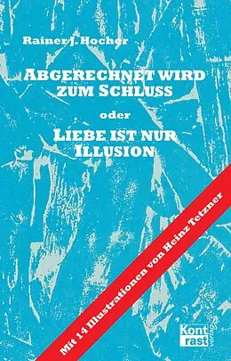 E-Book (epub) Abgerechnet wird zum Schluss oder Liebe ist nur Illusion von Rainer J Hocher