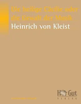 E-Book (epub) Die heilige Cäcilie oder die Gewalt der Musik von Heinrich von Kleist