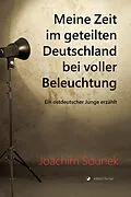 E-Book (epub) Meine Zeit im geteilten Deutschland bei voller Beleuchtung von Joachim Sdunek