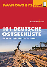 E-Book (epub) 101 Deutsche Ostseeküste - Reiseführer von Iwanowski von Dieter Katz, Matthias Kröner, Armin E. Möller