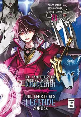 E-Book (epub) Ich kämpfte zehn Jahre zwischen den Dimensionen und kehrte als Legende zurück 08 von Ezo Gingitune, Abeno Chaco, Tennoji Kitsune