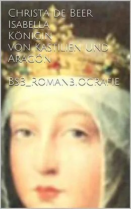 E-Book (epub) Isabella Königin von Kastilien und Aragón von Christa de Beer