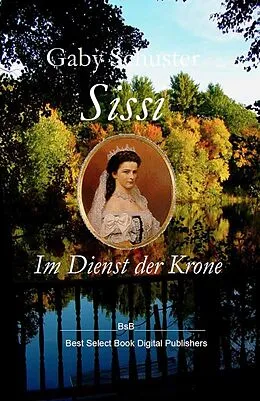 E-Book (epub) Sissi Im Dienst der Krone von Gaby Schuster