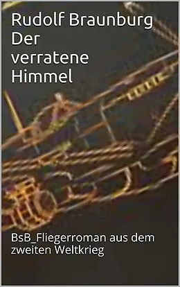 E-Book (epub) Der verratene Himmel von Rudolf Braunburg