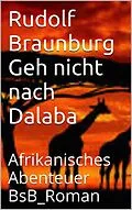 E-Book (epub) Geh nicht nach Dalaba von Rudolf Braunburg