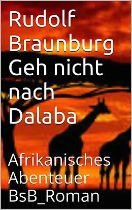 E-Book (epub) Geh nicht nach Dalaba von Rudolf Braunburg