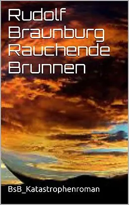 E-Book (epub) Rauchende Brunnen von Rudolf Braunburg