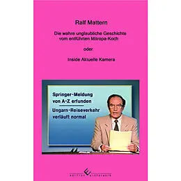 E-Book (epub) Die wahre unglaubliche Geschichte vom entführten Mitropa-Koch von Ralf Mattern
