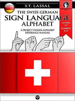 E-Book (epub) The Swiss German Sign Language Alphabet - A Project FingerAlphabet Reference Manual von S. T. Lassal