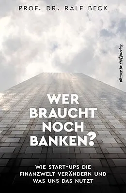 E-Book (epub) Wer braucht noch Banken? von Prof. Dr. Ralf Beck