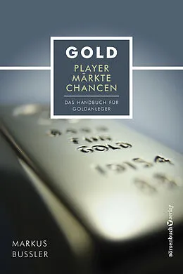 E-Book (epub) Gold - Player, Märkte, Chancen von Markus Bußler