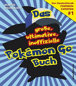E-Book (epub) Das große, ultimative, inoffizielle Pokémon-Go-Buch von Martin Eisenlauer