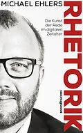 E-Book (epub) Rhetorik - Die Kunst der Rede im digitalen Zeitalter von Michael Ehlers