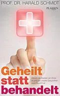 E-Book (epub) Geheilt statt behandelt von Prof. Dr. Harald Prof. Dr. Schmidt