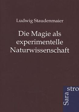 Kartonierter Einband Die Magie als experimentelle Naturwissenschaft von Ludwig Staudenmaier