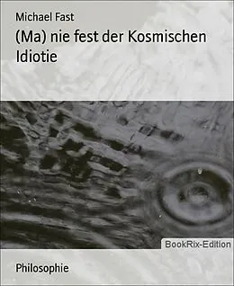 E-Book (epub) (Ma) nie fest der Kosmischen Idiotie von Michael Fast