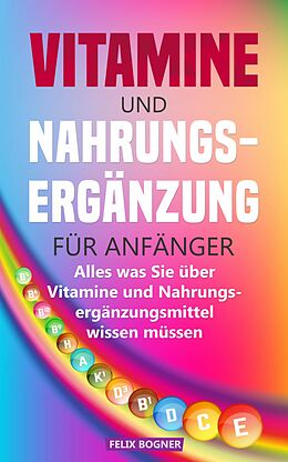 E-Book (epub) Vitamine und Nahrungsergänzung für Anfänger von Felix Bogner
