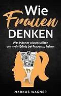 E-Book (epub) Wie Frauen denken von Markus Wagner