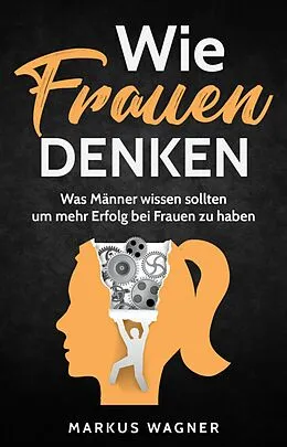 E-Book (epub) Wie Frauen denken von Markus Wagner