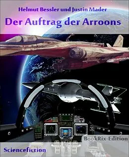 E-Book (epub) Der Auftrag der Arroon von Helmut Bessler und Justin Mader