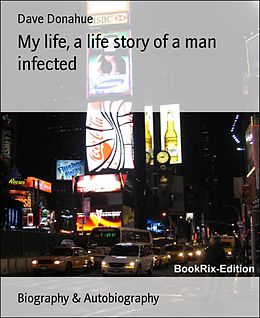 E-Book (epub) My life, a life story of a man infected von Dave Donahue
