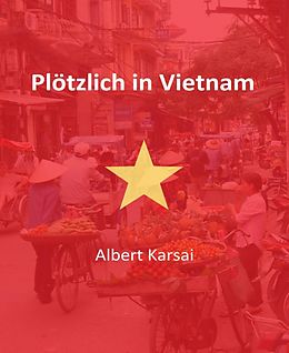 E-Book (epub) Plötzlich in Vietnam von Albert Karsai