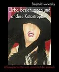 E-Book (epub) Liebe, Beziehungen und andere Katastrophen von Sieglinde Holewecky