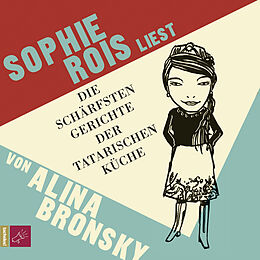 Audio CD (CD/SACD) Die schärfsten Gerichte der tatarischen Küche von Alina Bronsky