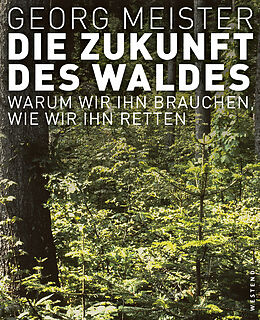 Fester Einband Die Zukunft des Waldes von Georg Meister