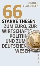 Kartonierter Einband (Kt) 66 starke Thesen zum Euro, zur Wirtschaftspolitik und zum deutschen Wesen von Heiner Flassbeck