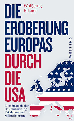 Kartonierter Einband Die Eroberung Europas durch die USA von Wolfgang Bittner