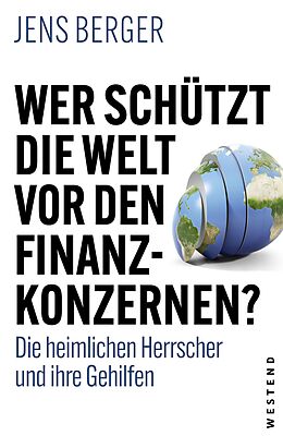 Kartonierter Einband Wer schützt die Welt vor den Finanzkonzernen? von Jens Berger