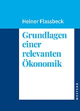 Fester Einband Grundlagen einer relevanten Ökonomik von Heiner Flassbeck