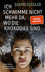 Fester Einband Ich schwimme nicht mehr da, wo die Krokodile sind von Sabine Kuegler