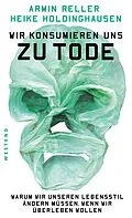 E-Book (epub) Wir konsumieren uns zu Tode von Armin Reller, Heike Holdinghausen
