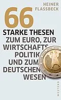 E-Book (epub) 66 starke Thesen zum Euro, zur Wirtschaftspolitik und zum deutschen Wesen von Heiner Flassbeck
