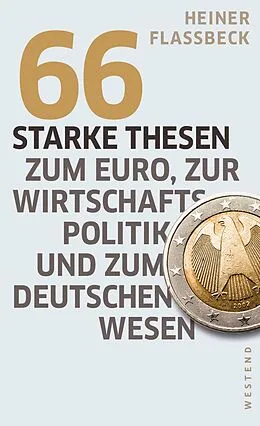 E-Book (epub) 66 starke Thesen zum Euro, zur Wirtschaftspolitik und zum deutschen Wesen von Heiner Flassbeck