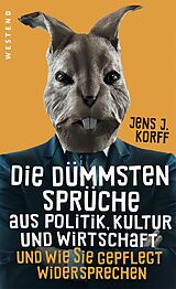 E-Book (epub) Die dümmsten Sprüche aus Politik, Kultur und Wirtschaft von Jens Jürgen Korff