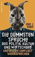 E-Book (epub) Die dümmsten Sprüche aus Politik, Kultur und Wirtschaft von Jens Jürgen Korff
