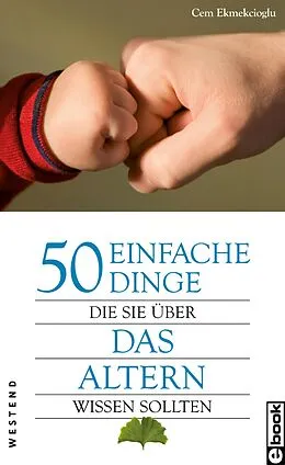 E-Book (epub) 50 einfache Dinge Die Sie über das Altern wissen sollten von Cem Ekmekcioglu