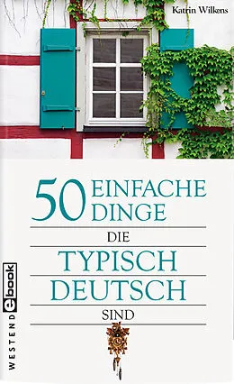 E-Book (epub) 50 einfache Dinge, die typisch deutsch sind von Katrin Wilkens